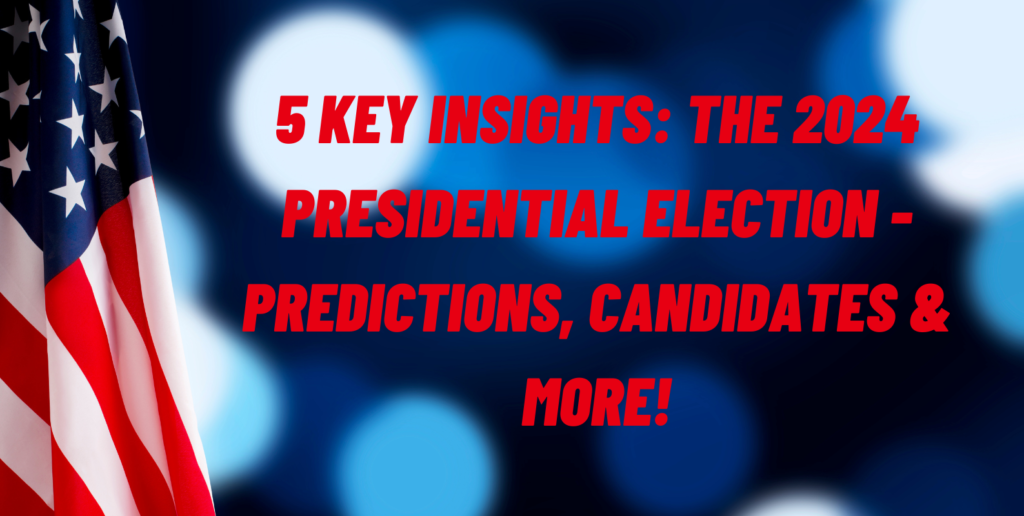 2024 Presidential Election, Election Predictions, Presidential Candidates, Election Polls, Voting Trends